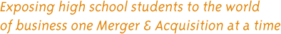 Exposing high school students to the world of business one merger and acquisition at a time